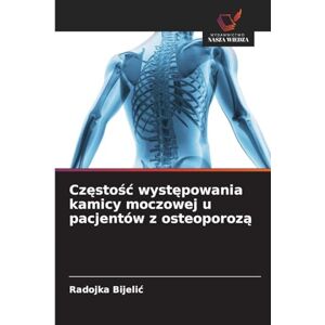 Bijelic, Radojka Częstośc występowania kamicy moczowej u pacjentów z osteoporozą Bijelic, Radojka Częstośc występowania kamicy moczowej u pacjentów z osteoporozą