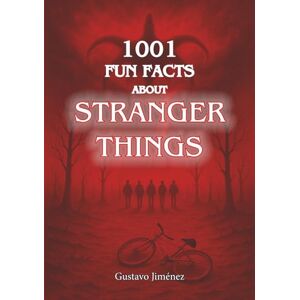 Jiménez Limones, Gustavo 1001 Fun Facts about Stranger Things Jiménez Limones, Gustavo 1001 Fun Facts about Stranger Things