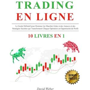 Weber TRADING EN LIGNE: 10 LIVRES EN 1: Le Guide Définitif pour Dominer les Marchés Grâce à des Astuces et des Stratégies Secrètes qui Transforment Chaque Opération en Opportunité de Profit + BONUS Weber TRADING EN LIGNE: 10 LIVRES EN 1: Le Guide Définitif pour Dominer les Marchés Grâce à des Astuces et des Stratégies Secrètes qui Transforment Chaque Opération en Opportunité de Profit + BONUS