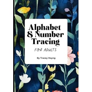 Hoyng, Tracey M Alphabet and Number Tracing Workbook for Adults: Minimalist Handwriting Practice for Fine Motor Skills, Stroke Recovery, and Learning Support Hoyng, Tracey M Alphabet and Number Tracing Workbook for Adults: Minimalist Handwriting Practice for Fine Motor Skills, Stroke Recovery, and Learning Support