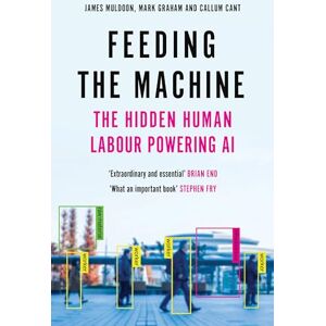 Muldoon, James Feeding the Machine: The Hidden Human Labour Powering AI Muldoon, James Feeding the Machine: The Hidden Human Labour Powering AI