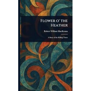 MacKenna, Robert William Flower O' the Heather MacKenna, Robert William Flower O' the Heather