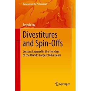 Joy, Joseph Divestitures and Spin-Offs: Lessons Learned in the Trenches of the World’s Largest M&A Deals (Management for Professionals) Joy, Joseph Divestitures and Spin-Offs: Lessons Learned in the Trenches of the World’s Largest M&A Deals (Management for Professionals)