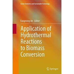 Application of Hydrothermal Reactions to Biomass Conversion (Green Chemistry and Sustainable Technology) Application of Hydrothermal Reactions to Biomass Conversion (Green Chemistry and Sustainable Technology)