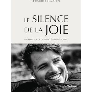 Laquieze, Christopher Le Silence de la Joie Un essai sur ce qui n'intéresse personne Laquieze, Christopher Le Silence de la Joie Un essai sur ce qui n'intéresse personne