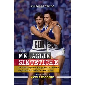 Turdo, Giuseppe Medaglie Sintetiche: Lo sconvolgente viaggio all’inferno degli atleti della Germania Est. (Guerra Fredda) Turdo, Giuseppe Medaglie Sintetiche: Lo sconvolgente viaggio all’inferno degli atleti della Germania Est. (Guerra Fredda)