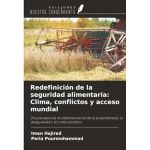 Hajirad, Iman Redefinición de la seguridad alimentaria: Clima, conflictos y acceso mundial: Una perspectiva multidimensional de la sostenibilidad, la desigualdad y los retos políticos Hajirad, Iman Redefinición de la seguridad alimentaria: Clima, conflictos y acceso mundial: Una perspectiva multidimensional de la sostenibilidad, la desigualdad y los retos políticos
