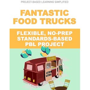 Matthews, J Fantastic Food Trucks Flexible No-Prep PBL Project: Easy-to-Implement Project-Based Learning: 1 (PBL Simplified) Matthews, J Fantastic Food Trucks Flexible No-Prep PBL Project: Easy-to-Implement Project-Based Learning: 1 (PBL Simplified)