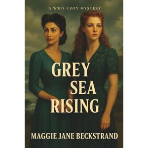 Beckstrand, Maggie Jane Grey Sea Rising: A WWII Cozy Mystery (A Havenport Cozy Mystery) Beckstrand, Maggie Jane Grey Sea Rising: A WWII Cozy Mystery (A Havenport Cozy Mystery)