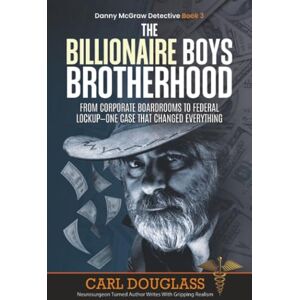 Douglass, Carl The Billionaire Boys Brotherhood: From Corporate Boardrooms to Federal Lockup—One Case That Changed Everything (Danny McGraw Detective) Douglass, Carl The Billionaire Boys Brotherhood: From Corporate Boardrooms to Federal Lockup—One Case That Changed Everything (Danny McGraw Detective)