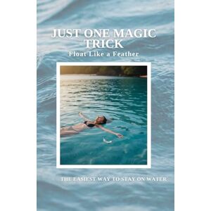 Saloi, Bitopan Just One Magic Trick Float like a Feather: The Easiest Way to Stay on Water Saloi, Bitopan Just One Magic Trick Float like a Feather: The Easiest Way to Stay on Water