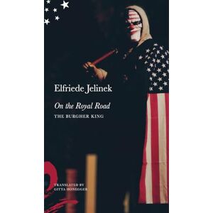 Jelinek, Elfriede On the Royal Road: The Burgher King (The German List) Jelinek, Elfriede On the Royal Road: The Burgher King (The German List)