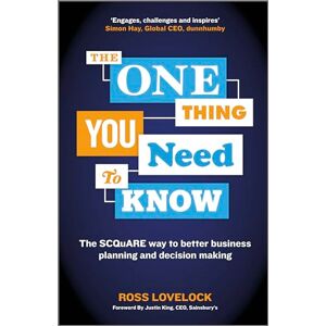 Lovelock, Ross The One Thing You Need to Know: The SCQuARE way to better business planning and decision making Lovelock, Ross The One Thing You Need to Know: The SCQuARE way to better business planning and decision making