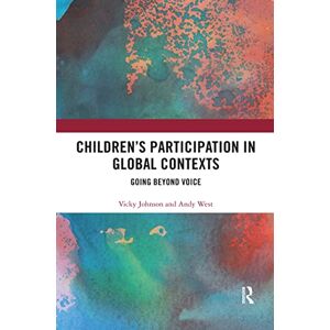 Johnson, Vicky Children’s Participation in Global Contexts: Going Beyond Voice Johnson, Vicky Children’s Participation in Global Contexts: Going Beyond Voice