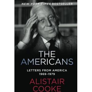 Cooke, Alistair The Americans: Letters from America 1969–1979 Cooke, Alistair The Americans: Letters from America 1969–1979