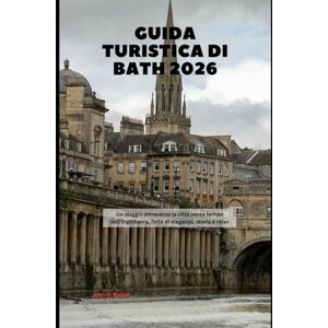 Redus, John D. Guida turistica di Bath 2026: Un viaggio attraverso la città senza tempo dell'Inghilterra, fatta di eleganza, storia e relax (2026 Travel Companion) Redus, John D. Guida turistica di Bath 2026: Un viaggio attraverso la città senza tempo dell'Inghilterra, fatta di eleganza, storia e relax (2026 Travel Companion)