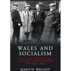 Martin Wright Wales and Socialism: Political Culture and National Identity Before the Great War (Studies in Welsh History) Martin Wright Wales and Socialism: Political Culture and National Identity Before the Great War (Studies in Welsh History)