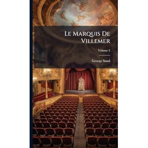 Sand, George Le Marquis De Villemer Sand, George Le Marquis De Villemer