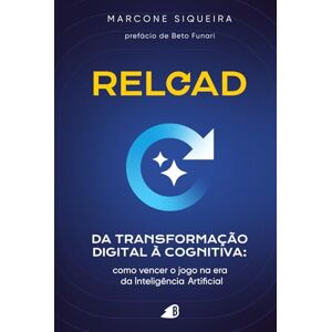 Siqueira, Marcone Reload da transformação digital à cognitiva: Como vencer o jogo na era da Inteligência Artificial Siqueira, Marcone Reload da transformação digital à cognitiva: Como vencer o jogo na era da Inteligência Artificial