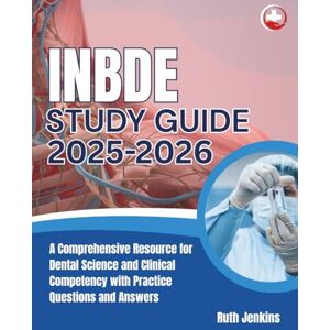 Jenkins, Ruth inbde study guide 2025-2026: A Comprehensive Resource for Dental Science and Clinical Competency with Practice Questions and Answers Jenkins, Ruth inbde study guide 2025-2026: A Comprehensive Resource for Dental Science and Clinical Competency with Practice Questions and Answers