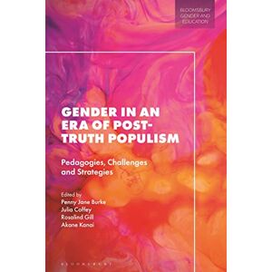 Gender in an Era of Post-truth Populism: Pedagogies, Challenges and Strategies (Bloomsbury Gender and Education) Gender in an Era of Post-truth Populism: Pedagogies, Challenges and Strategies (Bloomsbury Gender and Education)