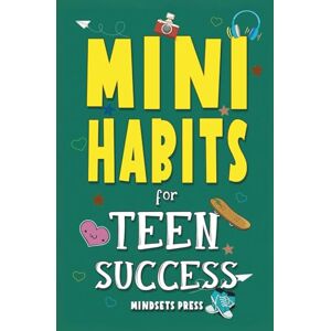 Must Mindset Mini Habits for Teen Success: Building Confidence and Self-Esteem in Teens (Success Habits for Teens) Must Mindset Mini Habits for Teen Success: Building Confidence and Self-Esteem in Teens (Success Habits for Teens)