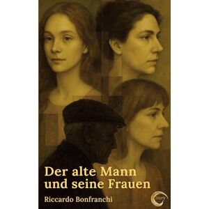 Bonfranchi, Riccardo Der alte Mann und seine Frauen Bonfranchi, Riccardo Der alte Mann und seine Frauen