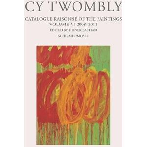 Twombly, Cy Cy Twombly Catalogue Raisonne of the Paintings. Volume VI: 2008-2011 Twombly, Cy Cy Twombly Catalogue Raisonne of the Paintings. Volume VI: 2008-2011