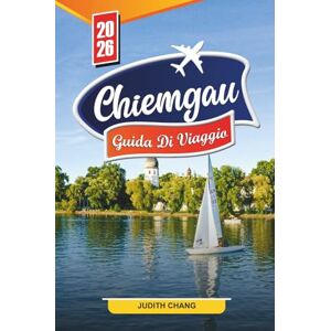 CHANG, JUDITH Chiemgau Guida di Viaggio 2026: Scopri tesori nascosti, monumenti storici, consigli di viaggio ed esperienze di vacanza indimenticabili. CHANG, JUDITH Chiemgau Guida di Viaggio 2026: Scopri tesori nascosti, monumenti storici, consigli di viaggio ed esperienze di vacanza indimenticabili.