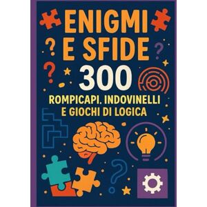 Allenata, Mente ENIGMI E SFIDE: 300 Rompicapi, Indovinelli e Giochi di Logica per Allenare la Mente e Divertirsi in Famiglia Allenata, Mente ENIGMI E SFIDE: 300 Rompicapi, Indovinelli e Giochi di Logica per Allenare la Mente e Divertirsi in Famiglia