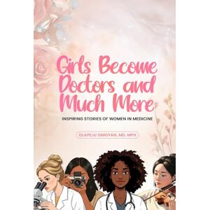 Simoyan, Olapeju Girls Become Doctors and Much More: Inspiring Stories of Women in Medicine Simoyan, Olapeju Girls Become Doctors and Much More: Inspiring Stories of Women in Medicine