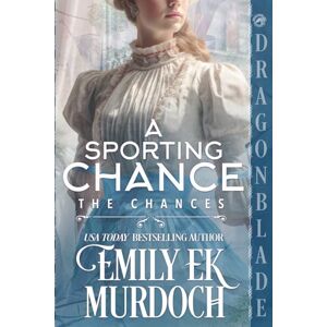 Murdoch, Emily E K A Sporting Chance: A Regency Historical Romance (The Chances) Murdoch, Emily E K A Sporting Chance: A Regency Historical Romance (The Chances)