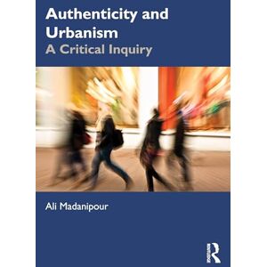 Madanipour, Ali Authenticity and Urbanism: A Critical Inquiry Madanipour, Ali Authenticity and Urbanism: A Critical Inquiry