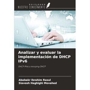 Ibrahim Rasul, Ababakr Analizar y evaluar la implementación de DHCP IPv6: DHCP IPv6 y snooping DHCP Ibrahim Rasul, Ababakr Analizar y evaluar la implementación de DHCP IPv6: DHCP IPv6 y snooping DHCP