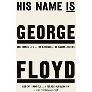 Samuels, Robert His Name Is George Floyd: WINNER OF THE PULITZER PRIZE IN NON-FICTION Samuels, Robert His Name Is George Floyd: WINNER OF THE PULITZER PRIZE IN NON-FICTION