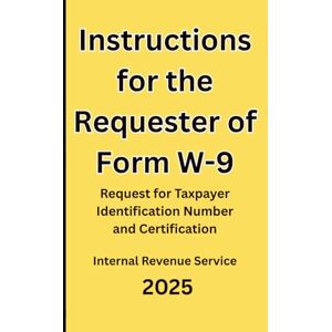 IRS, Internal Revenue Service Instructions for the Requester of Form W-9: Request for Taxpayer Identification Number and Certification 2025 IRS, Internal Revenue Service Instructions for the Requester of Form W-9: Request for Taxpayer Identification Number and Certification 2025