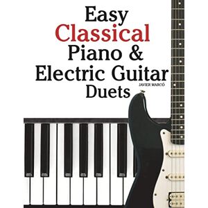 Marcó, Javier Easy Classical Piano & Electric Guitar Duets: Featuring music of Mozart, Beethoven, Vivaldi, Handel and other composers. In Standard Notation and Tableture. Marcó, Javier Easy Classical Piano & Electric Guitar Duets: Featuring music of Mozart, Beethoven, Vivaldi, Handel and other composers. In Standard Notation and Tableture.