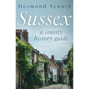 Seward, Desmond Sussex: A county history guide Seward, Desmond Sussex: A county history guide