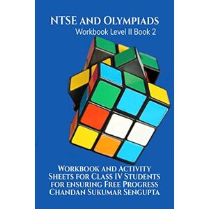 Chandan Sukumar Sengupta NTSE and Olympiads Workbook Level II Book 2: Workbook and Activity Sheets for Class IV Students for ensuring Free Progress Chandan Sukumar Sengupta NTSE and Olympiads Workbook Level II Book 2: Workbook and Activity Sheets for Class IV Students for ensuring Free Progress