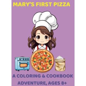 Books etc., DD Mary’s First Pizza: A Coloring & Cookbook Adventure, Ages 8+: Cook, Color, and Create with Mary (Kids Coloring) Books etc., DD Mary’s First Pizza: A Coloring & Cookbook Adventure, Ages 8+: Cook, Color, and Create with Mary (Kids Coloring)