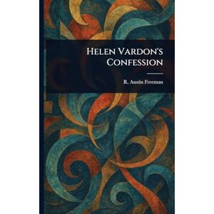Freeman, R Austin (Richard Austin) Helen Vardon's Confession Freeman, R Austin (Richard Austin) Helen Vardon's Confession