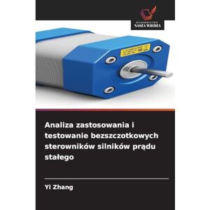 Zhang, Yi Analiza zastosowania i testowanie bezszczotkowych sterowników silników prądu stalego Zhang, Yi Analiza zastosowania i testowanie bezszczotkowych sterowników silników prądu stalego