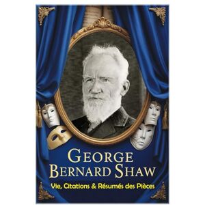 Hemmatkhah Kalibar, Farhad George Bernard Shaw : Vie, Citations & Résumés des Pièces (Les citations) Hemmatkhah Kalibar, Farhad George Bernard Shaw : Vie, Citations & Résumés des Pièces (Les citations)