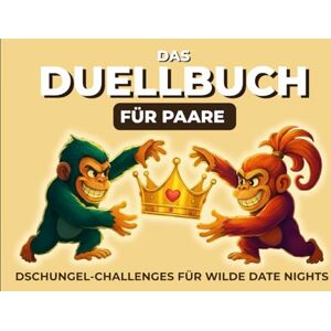 de Mar, Liliana Das Duell-Buch für Paare: Dschungel-Challenges für wilde Date Nights, lustiges & spannendes 1 gegen 1 Spielbuch mit Aufgaben, Duellen & Pärchenspielen für mehr Spaß zu zweit de Mar, Liliana Das Duell-Buch für Paare: Dschungel-Challenges für wilde Date Nights, lustiges & spannendes 1 gegen 1 Spielbuch mit Aufgaben, Duellen & Pärchenspielen für mehr Spaß zu zweit