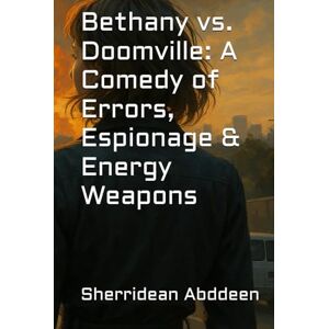 Abddeen, Sherridean Ann-Marie Bethany vs. DOOMTOWN: A Comedy of Errors, Espionage & Energy Weapons Abddeen, Sherridean Ann-Marie Bethany vs. DOOMTOWN: A Comedy of Errors, Espionage & Energy Weapons