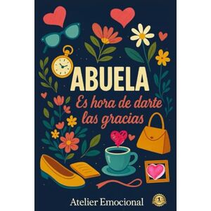 EMOCIONAL, ATELIER ABUELA. Es hora de darte las GRACIAS. El regalo más emotivo para celebrar a una abuela única y recordarle cuánto significa. Un libro de gratitud y amor para regalar en cualquier ocasión especial. EMOCIONAL, ATELIER ABUELA. Es hora de darte las GRACIAS. El regalo más emotivo para celebrar a una abuela única y recordarle cuánto significa. Un libro de gratitud y amor para regalar en cualquier ocasión especial.