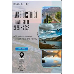 A. LLIFF, BRAIN Lake District Travel Guide 2025 2026: A Timeless Journey Through Fells and Poetry A. LLIFF, BRAIN Lake District Travel Guide 2025 2026: A Timeless Journey Through Fells and Poetry
