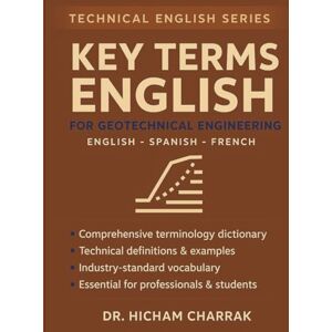 Charrak, Dr Hicham Key Terms ENGLISH for Geotechnical Engineering (English Spanish French) Charrak, Dr Hicham Key Terms ENGLISH for Geotechnical Engineering (English Spanish French)