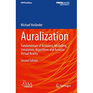 Vorländer, Michael Auralization: Fundamentals of Acoustics, Modelling, Simulation, Algorithms and Acoustic Virtual Reality (RWTHedition) Vorländer, Michael Auralization: Fundamentals of Acoustics, Modelling, Simulation, Algorithms and Acoustic Virtual Reality (RWTHedition)