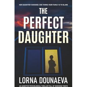 Dounaeva, Lorna The Perfect Daughter: An addictive psychological thriller full of shocking twists Dounaeva, Lorna The Perfect Daughter: An addictive psychological thriller full of shocking twists